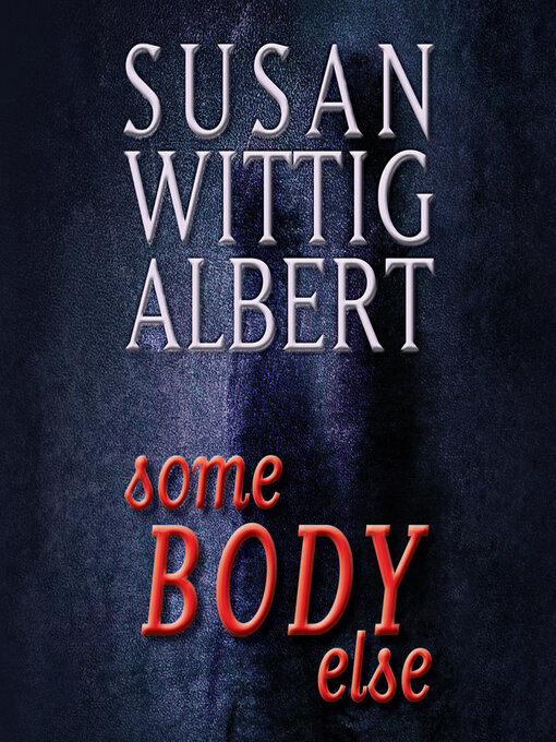 Title details for SomeBODY Else by Susan Wittig Albert - Available